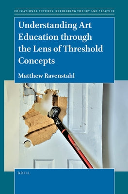 Understanding Art Education Through the Lens of Threshold Concepts by Ravenstahl, Matthew
