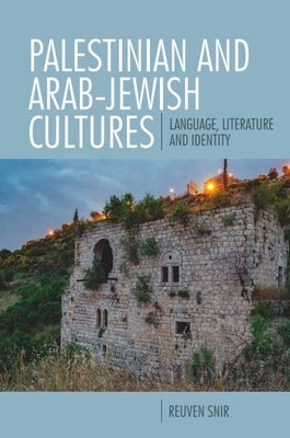 Palestinian and Arab-Jewish Cultures: Language, Literature, and Identity by Snir, Reuven