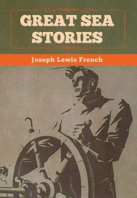 Great Sea Stories by French, Joseph Lewis