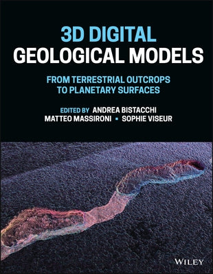 3D Digital Geological Models: From Terrestrial Outcrops to Planetary Surfaces by Bistacchi, Andrea