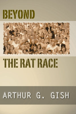 Beyond the Rat Race by Gish, Arthur G.
