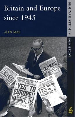 Britain and Europe since 1945 by May, Alex
