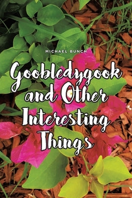Goobledygook and Other Interesting Things by Bunch, Michael