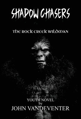 Shadow Chasers: The Rock Creek Wildman by Vandeventer, John