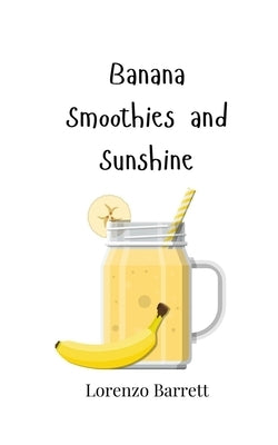 Banana Smoothies and Sunshine by Barrett, Lorenzo