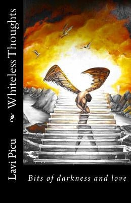 Whiteless Thoughts: Bits of darkness and love by Picu, Lavi