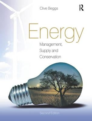 Energy: Management, Supply and Conservation by Beggs, Clive