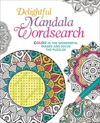 Delightful Mandala Wordsearch: Color in the Wonderful Images and Solve the Puzzles by Saunders, Eric