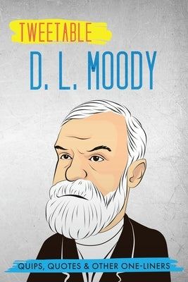 Tweetable D. L. Moody: Quips, Quotes & Other One-Liners by Press, Infotainment
