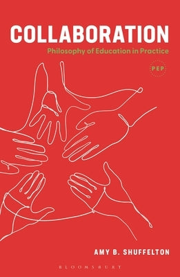 Collaboration: Philosophy of Education in Practice by Shuffelton, Amy B.