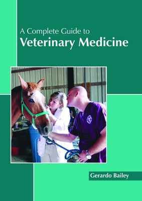 A Complete Guide to Veterinary Medicine by Bailey, Gerardo