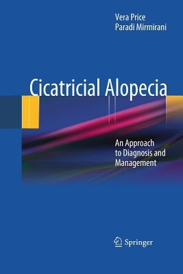 Cicatricial Alopecia: An Approach to Diagnosis and Management by Price, Vera