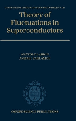 Theory of Fluctuations in Superconductors by Larkin, Anatoly