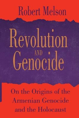 Revolution and Genocide: On the Origins of the Armenian Genocide and the Holocaust by Melson, Robert