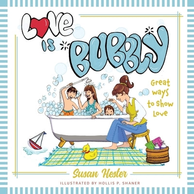 Love is Bubbly: Great Ways to Show Love by Hester, Susan