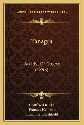 Tanagra: An Idyl Of Greece (1893) by Kinkel, Gottfried