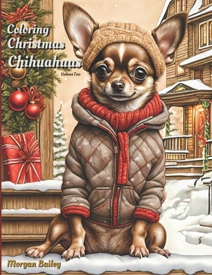 Coloring Christmas Chihuahuas: Volume Two by Bailey, Morgan