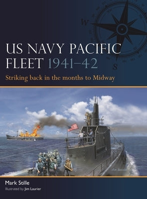 US Navy Pacific Fleet 1941-42: Striking Back in the Months to Midway by Stille, Mark