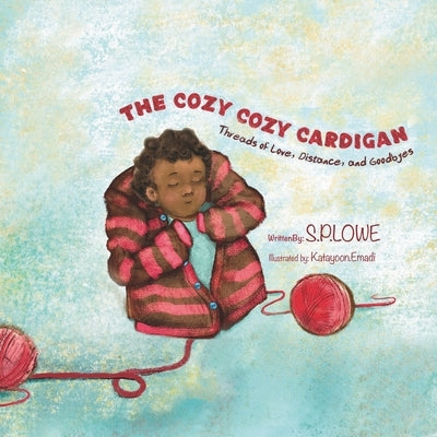 The Cozy Cozy Cardigan: Threads of Love, Distance and Goodbyes by Emadi, Katayoon