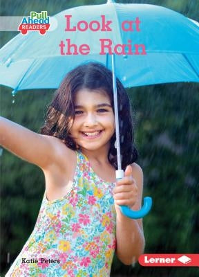 Look at the Rain by Peters, Katie