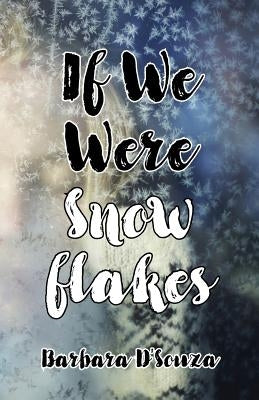If We Were Snowflakes by D'Souza, Barbara
