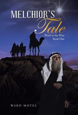 Melchior's Tale: Word to the Wise Book One by Motes, Ward