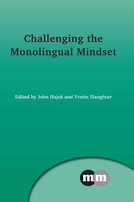 Challenging the Monolingual Mindset by Hajek, John