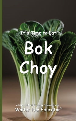 It's Time to Eat Bok Choy by Walter the Educator