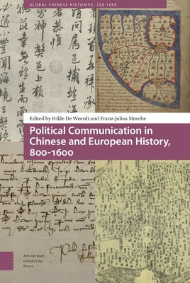 Political Communication in Chinese and European History, 800-1600 by de Weerdt, Hilde