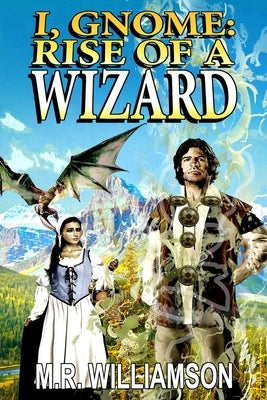 I, Gnome: Rise of a Wizard by Williamson, M. R.