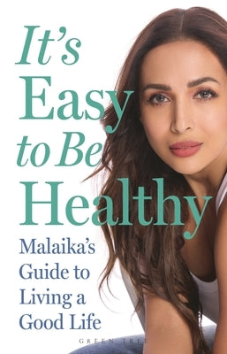It's Easy to Be Healthy: Malaika's Guide to Living a Good Life by Arora, Malaika