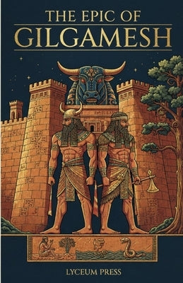 Epic of Gilgamesh: A New English Version by The Lyceum Press