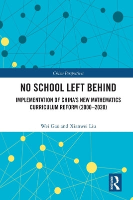 No School Left Behind: Implementation of China's New Mathematics Curriculum Reform (2000-2020) by Gao, Wei