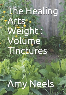 The Healing Arts Weight: Volume Tinctures by Neels, Amy