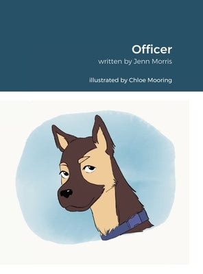 Officer: Inspired By Rachel Morris. Written By Jennifer Morris. Illustrated By Chloe Mooring. by Morris, Rachel