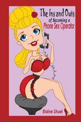 The Ins and Outs of Becoming a Phone Sex Operator by Shuel, Elaine