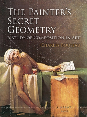 The Painter's Secret Geometry: A Study of Composition in Art by Bouleau, Charles