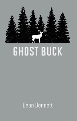 Ghost Buck: One Man's Family and Their Hunting Traditions by Bennett, Dean