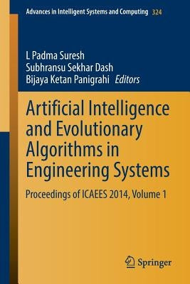 Artificial Intelligence and Evolutionary Algorithms in Engineering Systems: Proceedings of Icaees 2014, Volume 1 by Suresh, L. Padma