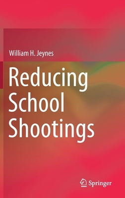 Reducing School Shootings by Jeynes, William H.