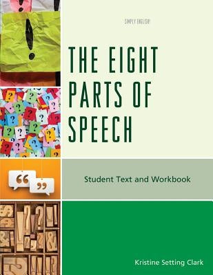 The Eight Parts of Speech: Student Text and Workbook by Clark, Kristine Setting