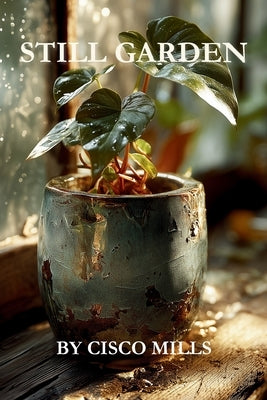 Still Garden: Grief is not for the faint of heart. by Mills, Cisco