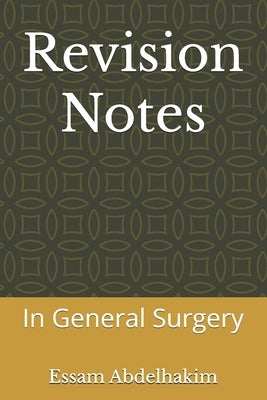 Revision Notes: In General Surgery by Abdelhakim, Essam
