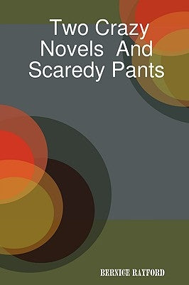 Two Crazy Novels And Scaredy Pants by Rayford, Bernice