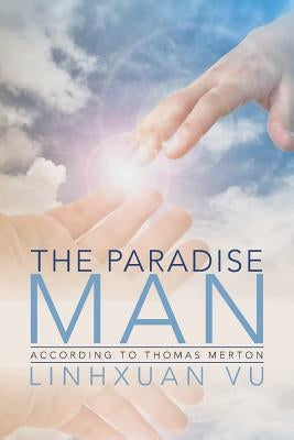 The Paradise Man: According to Thomas Merton by Vu, Linhxuan