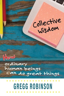 Collective Wisdom by Robinson, Gregg