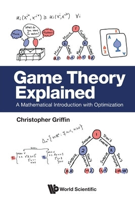 Game Theory Explained: A Mathematical Introduction with Optimization by Griffin, Christopher H.