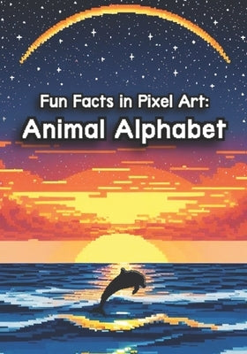 Fun Facts in Pixel Art: Animal Alphabet by Garcia, Carlos Mario