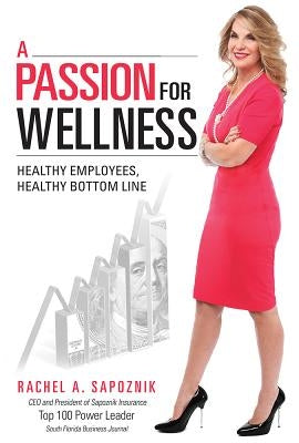 A Passion for Wellness: Healthy Employees, Healthy Bottom Line by Rachel a. Sapoznik