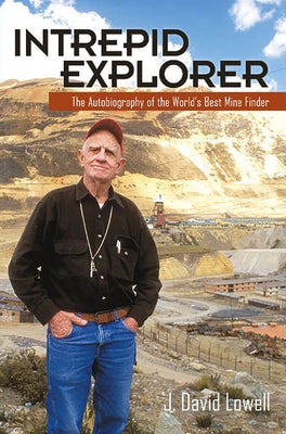 Intrepid Explorer: The Autobiography of the World's Best Mine Finder by Lowell, J. David